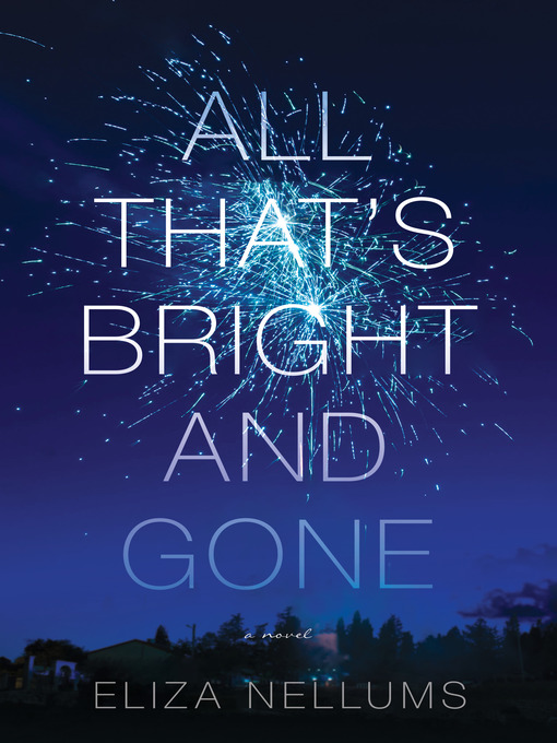 Title details for All That's Bright and Gone by Eliza Nellums - Available